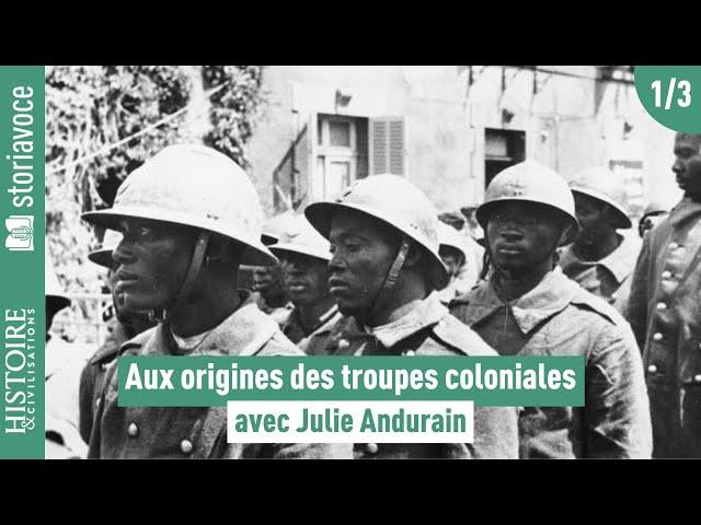 Aux origines des troupes coloniales françaises [1/3], avec Julie d'Andurain