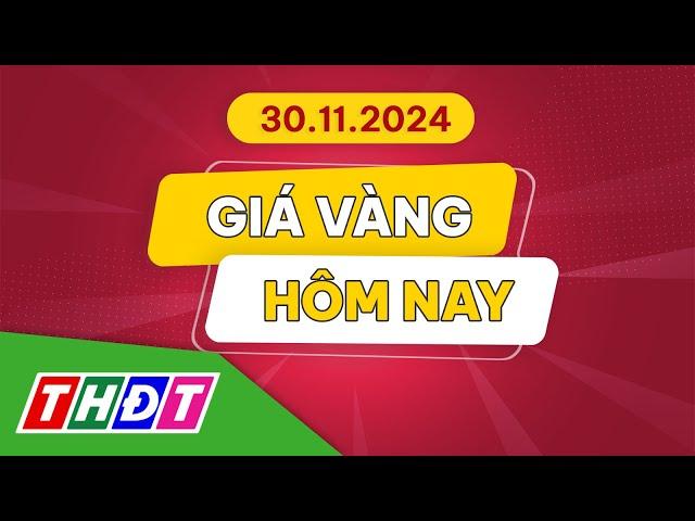 Giá vàng hôm nay, 30/11/2024 | THDT