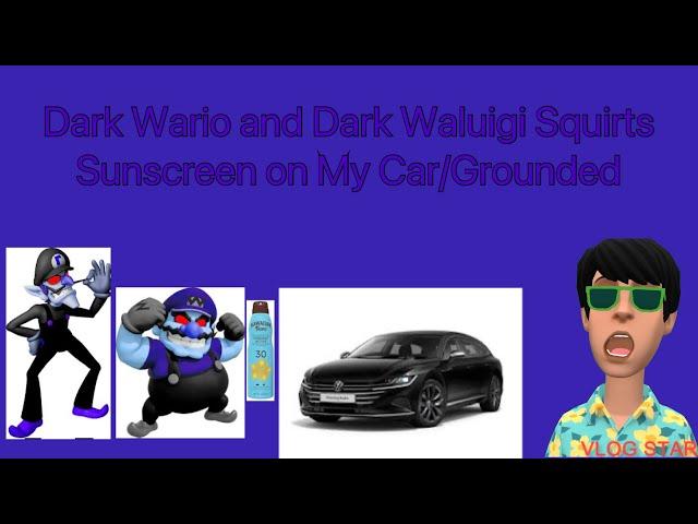 Dark Wario and Dark Waluigi Squirts Sunscreen on My Car/Grounded