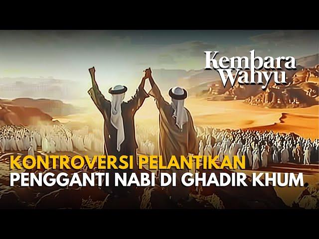 Kontroversi Pelantikan Pengganti Nabi Di Ghadir Khum | Kembara Wahyu EP13