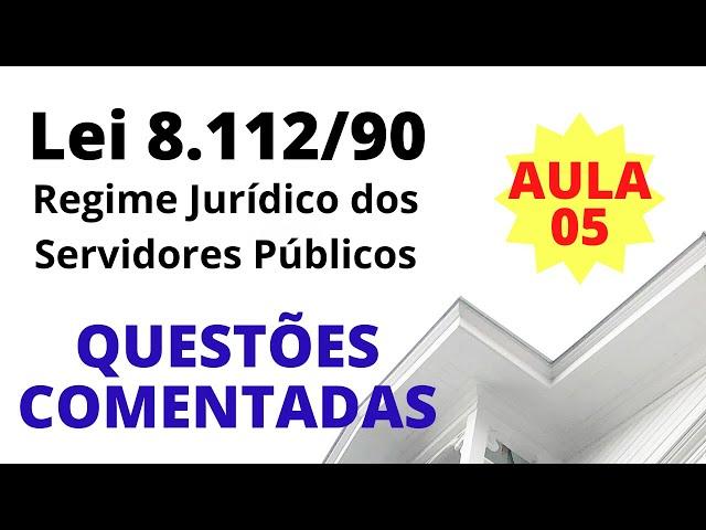 QUESTÕES COMENTADAS - Lei 8.112/1990 - Regime Jurídico dos Servidores Públicos