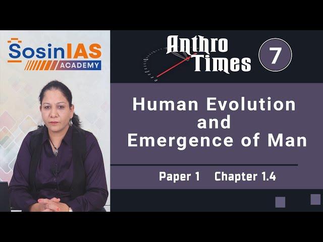 Anthro Times - 7 | Human Evolution and Emergence of Man | SosinIAS Academy | UPSC Optional |