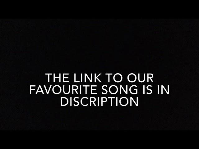 Our favourite song https://youtu.be/xXyT1vy3BII