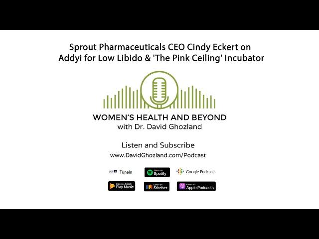 Sprout Pharmaceuticals CEO Cindy Eckert on Addyi for Low Libido & 'The Pink Ceiling' Incubator