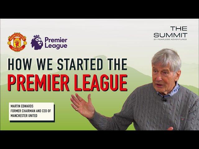 How We Started The Premier League - Martin Edwards Former Chairman Of Manchester United | The Summit