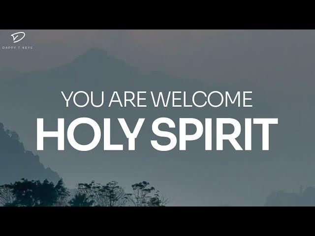 You Are Welcome Holy Spirit: 4 Hour Prayer, Meditation & Soaking Worship