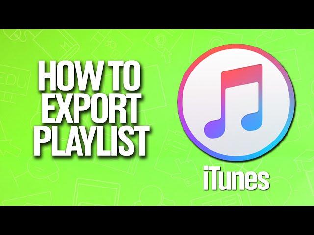 How To Export Playlist In iTunes Tutorial