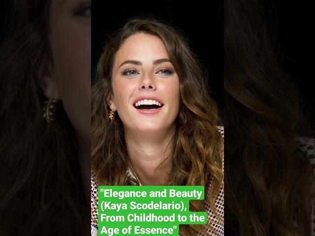 Elegance and Beauty Kaya Scodelario From Childhood to the Age of Essence