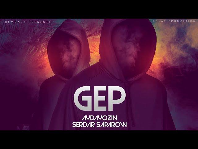 AYDAYOZIN & SERDAR SAPAROW - GEP (Official Video 2023)