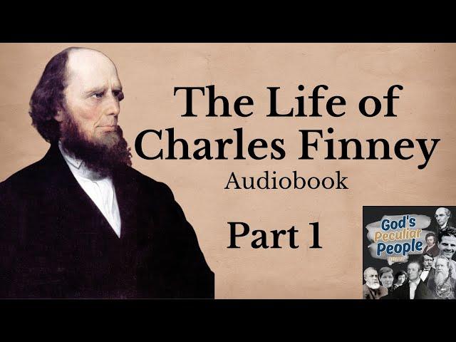 The Life of Charles Finney: Part 1 Christian Biography