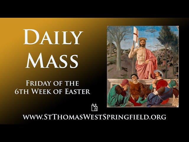 Daily Mass Friday, May 30, 2025