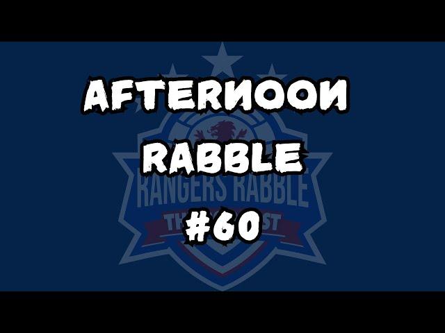 Afternoon Rabble #60 - Rangers are BACK!!