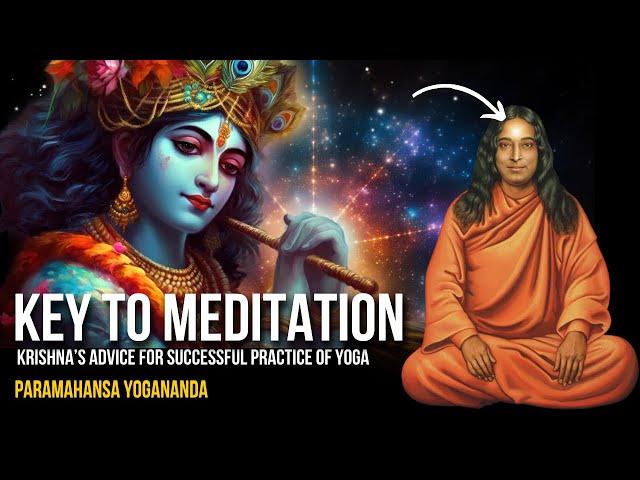 Paramahansa Yogananda: Key to Meditation - Krishna’s Advice for Successful Practice of Yoga