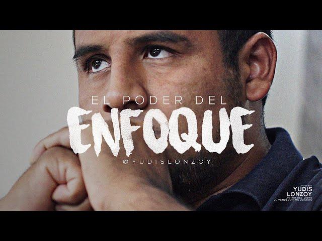 El Poder del Enfoque | Yudis Lonzoy