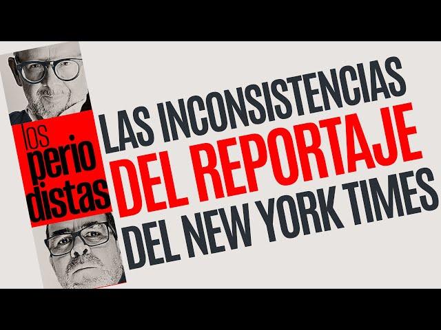 #Análisis ¬ Las inconsistencias del reportaje del NYT