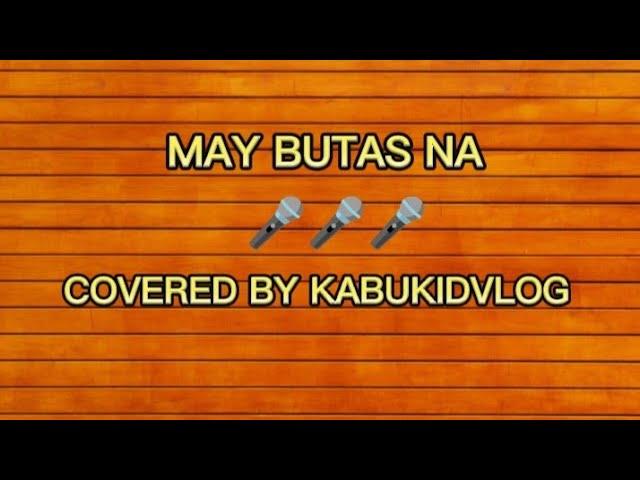 MAY BUTAS NA BY AYAM TV KARAOKE ( COVERED BY KABUKID VLOG