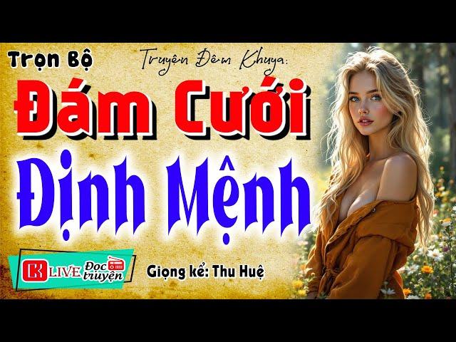 Vừa nghe đã thấy tò mò: " ĐÁM CƯỚI ĐỊNH MỆNH " - Full Truyện tâm lý hôn nhân 2025 #mcthuhue