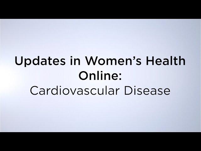 Updates in Women's Health Online: Cardiovascular Disease