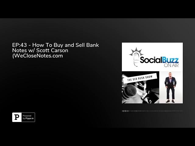 EP:43 - How To Buy and Sell Bank Notes w/ Scott Carson (WeCloseNotes.com