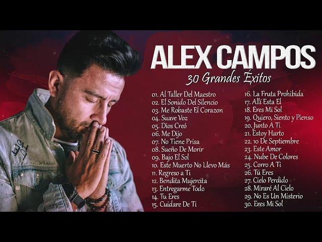 LO MEJOR DE ALEX CAMPOS EN ADORACIÓN - ALEX CAMPOS SUS MEJORES EXITOS MIX - 30 GRANDES EXITOS