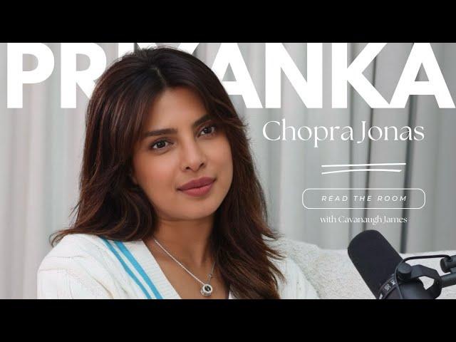 Priyanka Chopra Jonas and Dear Friend Cavanaugh James - Confidence, Rejection, Stewarding People