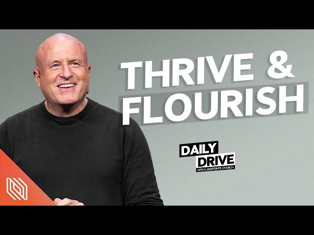 Ep. 370 ️ Thrive & Flourish // The Daily Drive with Lakepointe Church