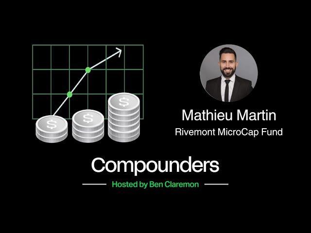 The Investment Case for Canadian MicroCaps with Mathieu Martin, Rivemont MicroCap Fund