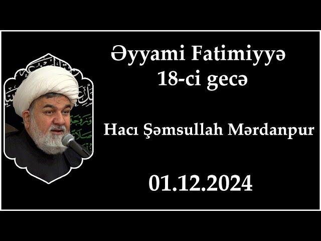 Əyyami Fatimiyyə. 18-ci gecə. Hacı Şəmsullah Mərdanpur. 01.12.2024