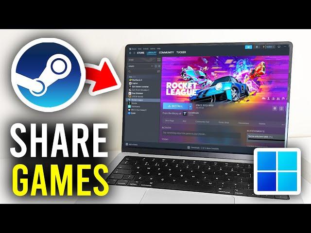 How To Share Games On Steam - Full Guide