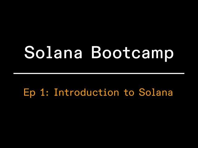 Solana Bootcamp 2023 - Episode 1 - Introduction to Solana