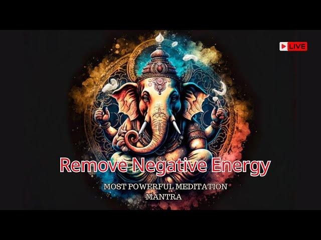 POWERFUL GANESH MANTRA to REMOVE NEGATIVITY | CLEANSE MIND BODY of NEGATIVE ENERGY & TOXINS