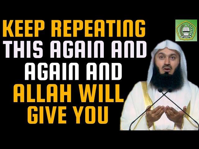 Keep repeating this again & again & Allah will give you whatever you want | Mufti Menk