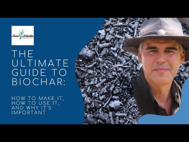 THE ULTIMATE GUIDE TO BIOCHAR: how to make it, how to use it, and why it's important