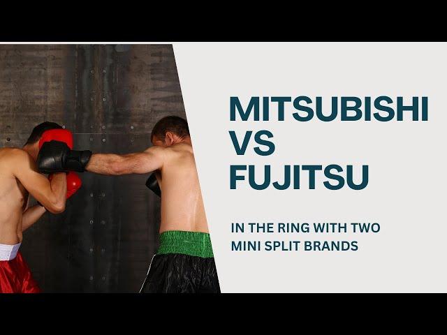 Mitsubishi vs. Fujitsu Mini Splits. In the Ring with Two Mini Split Giants