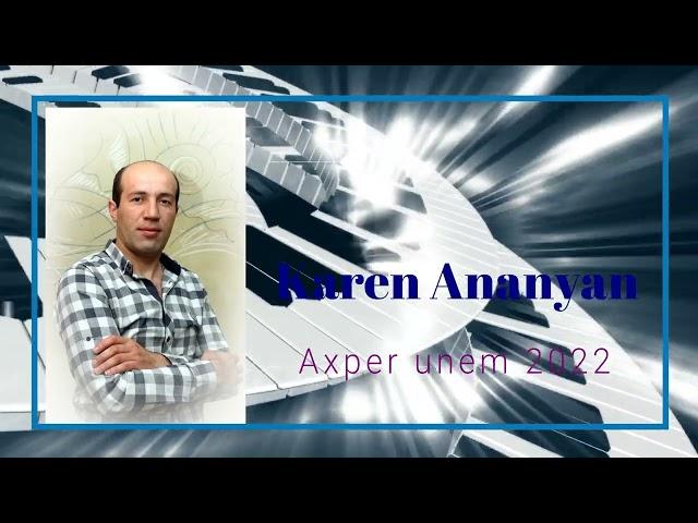 Karen Ananyan. Axper unem.2022