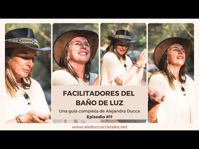 Episodio 11- FACILITADORES DEL BAÑO DE LUZ - Por Alejandra Ducca, con entregas semanales.