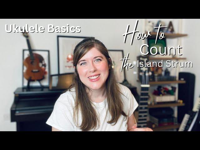 How to Count the Island Strum | Ukulele Basics