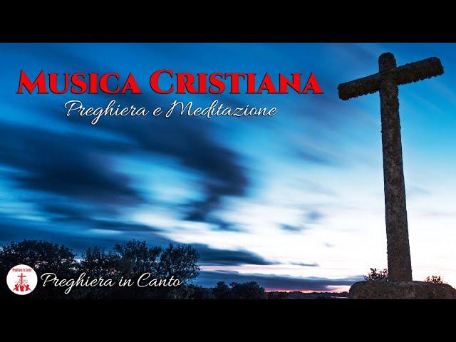 Musica Cristiana: Preghiera e Meditazione - Canti Religiosi di Preghiera in Canto