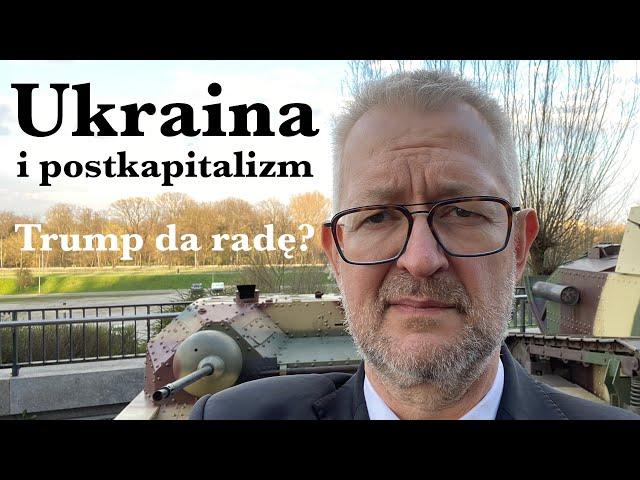 Ukraina i postkapitalizm - czy Trump da radę?