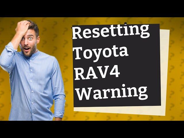 How Can I Reset the 'Maintenance Required Visit Dealer' Warning on My 2019 Toyota RAV4?