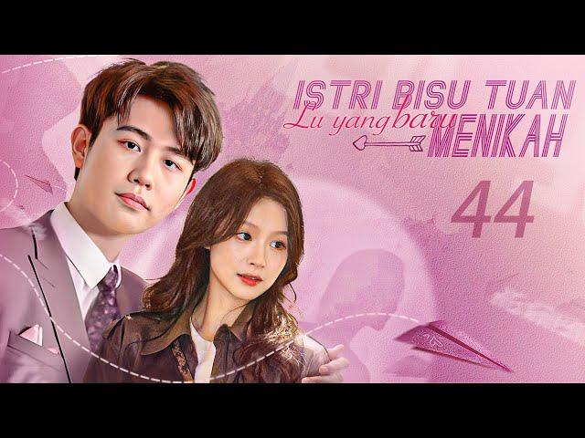 【INDO SUB】EP 44丨Istri Bisu Tuan Lu yang baru Menikah丨虐爱成宠：陆总的新婚哑妻