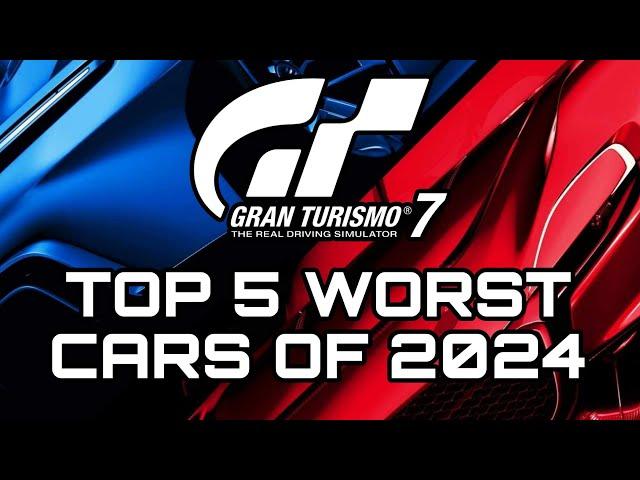 GRAN TURISMO 7 | TOP 5 WORST CARS OF 2024!