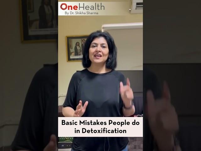 Basic Mistakes People do in Detoxification | OneHealth by Dr. Shikha Sharma #shorts