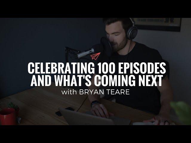 Bryan Teare: Celebrating 100 Episodes and What's Coming Next | The Quarter Life Comeback