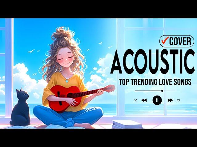 Top Acoustic Songs 2024  New Trending Songs Cover  Acoustic Love Songs 2024 to Motivated, Relaxed
