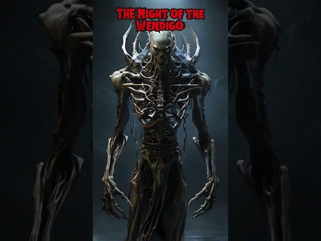 Beware The Night of the Wendigo: A Creature of Relentless Hunger