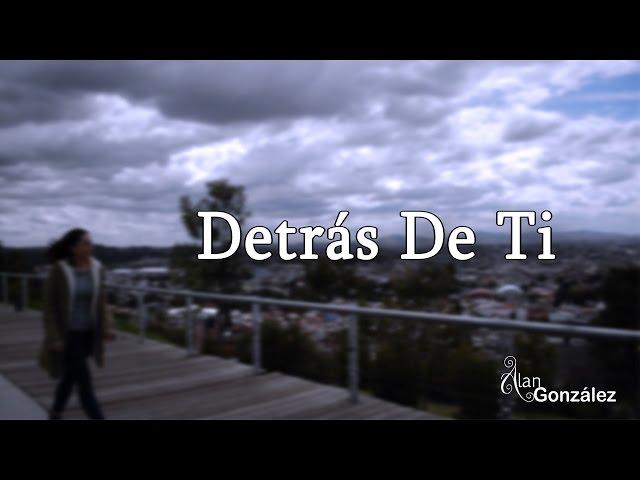 Alan González - Detrás de ti (Video Oficial)