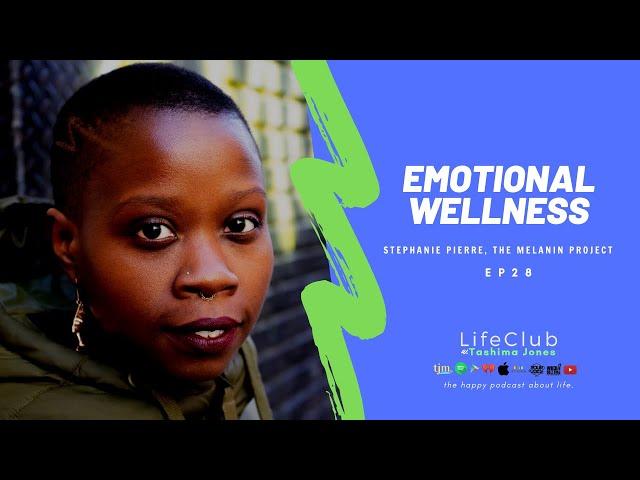 EP28: Stephanie Pierre of The Melanin Project on Emotional Wellness and Living Your Best Life