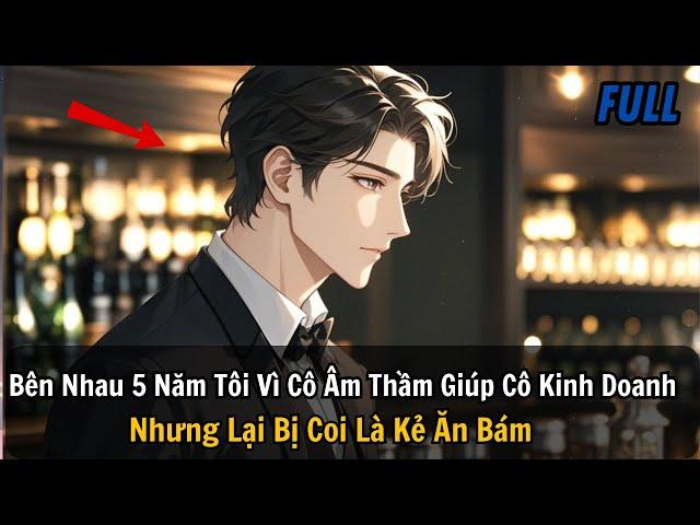 FULL REVIEW |Bên Nhau 5 Năm Tôi Vì Cô Âm Thầm Giúp Cô Kinh Doanh Nhưng Lại Bị Coi Là Kẻ Ăn Bám