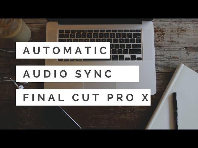 How To Sync Audio & Video in Final Cut Pro X (Automatically)